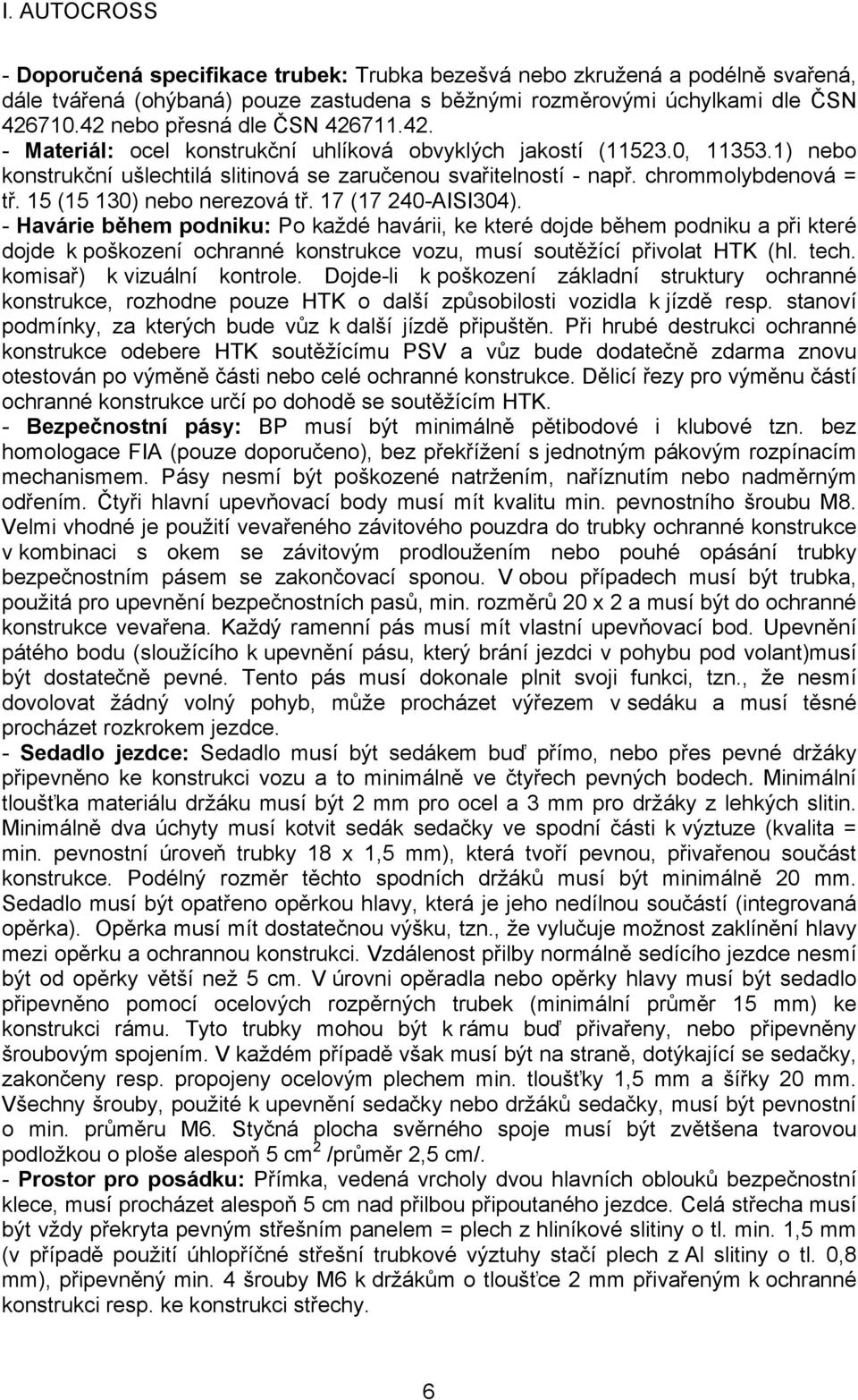 chrommolybdenová = tř. 15 (15 130) nebo nerezová tř. 17 (17 240-AISI304).