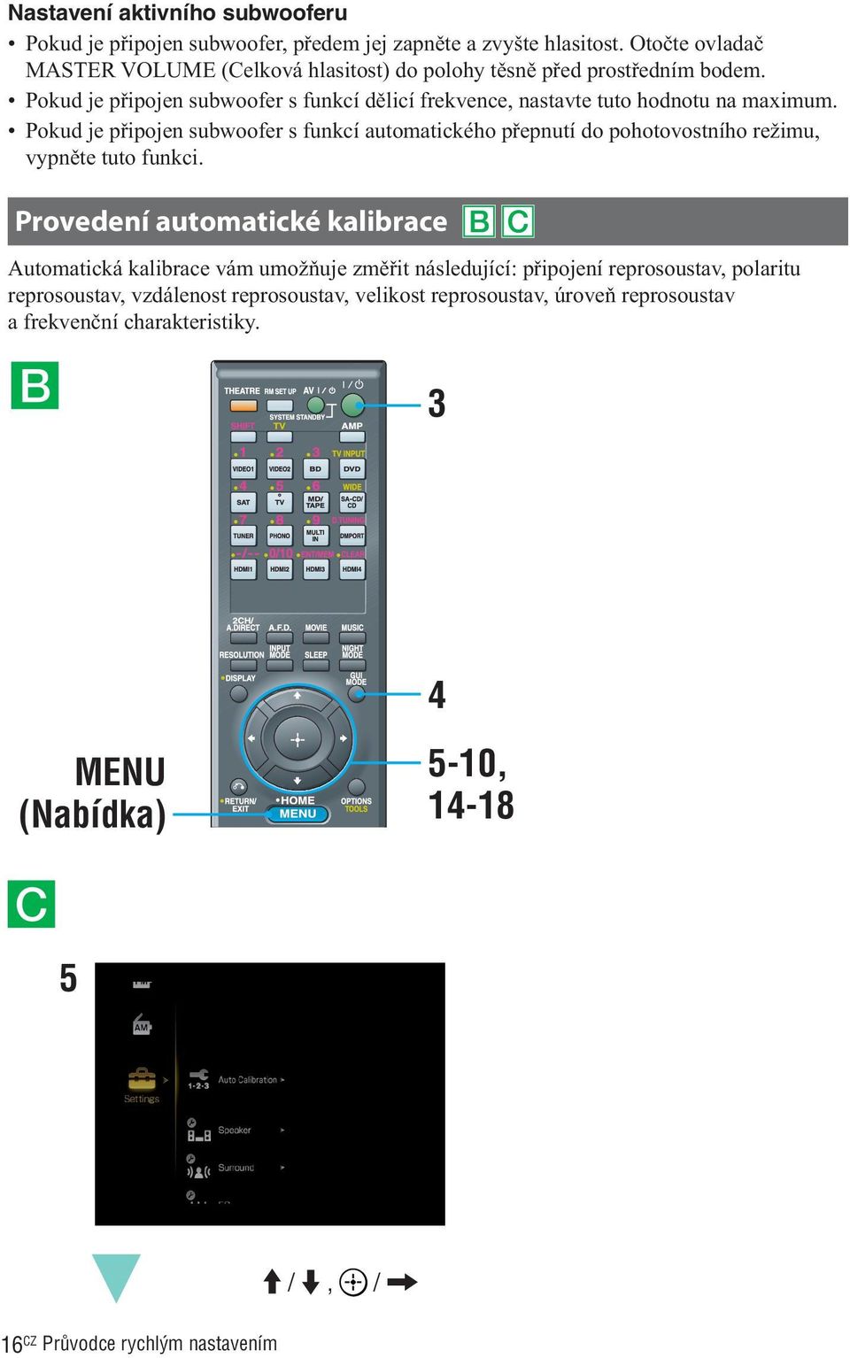 Pokud je připojen subwoofer s funkcí dělicí frekvence, nastavte tuto hodnotu na maximum.