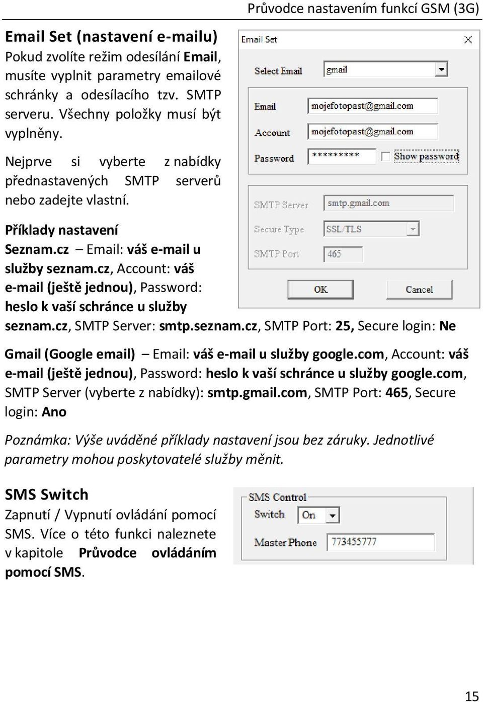 cz, Account: váš e-mail (ještě jednou), Password: heslo k vaší schránce u služby seznam.cz, SMTP Server: smtp.seznam.cz, SMTP Port: 25, Secure login: Ne Gmail (Google email) Email: váš e-mail u služby google.