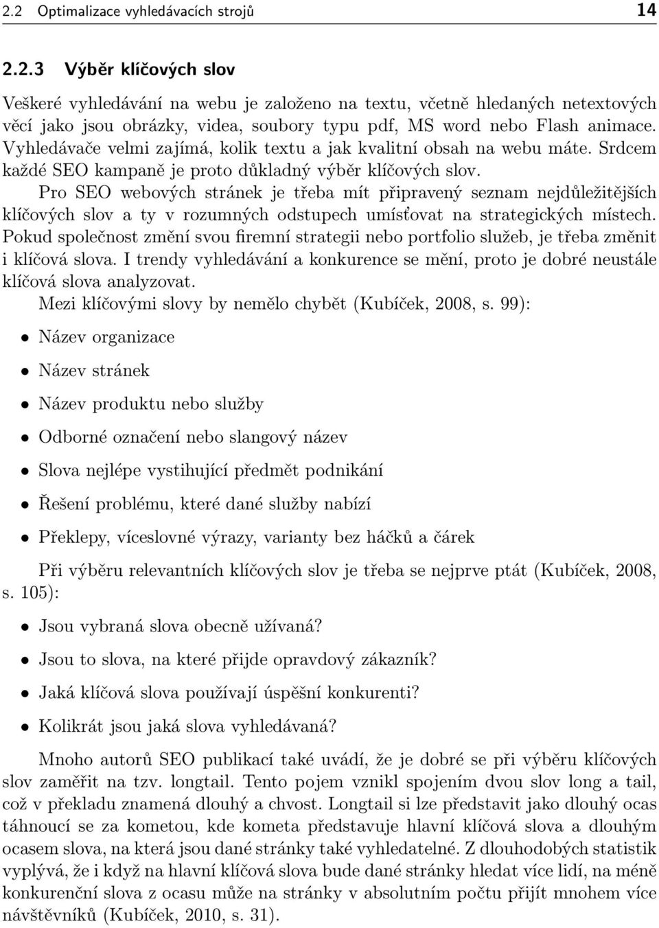 Pro SEO webových stránek je třeba mít připravený seznam nejdůležitějších klíčových slov a ty v rozumných odstupech umísťovat na strategických místech.