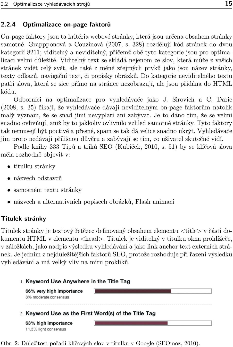 Viditelný text se skládá nejenom ze slov, která může z vašich stránek vidět celý svět, ale také z méně zřejmých prvků jako jsou název stránky, texty odkazů, navigační text, či popisky obrázků.