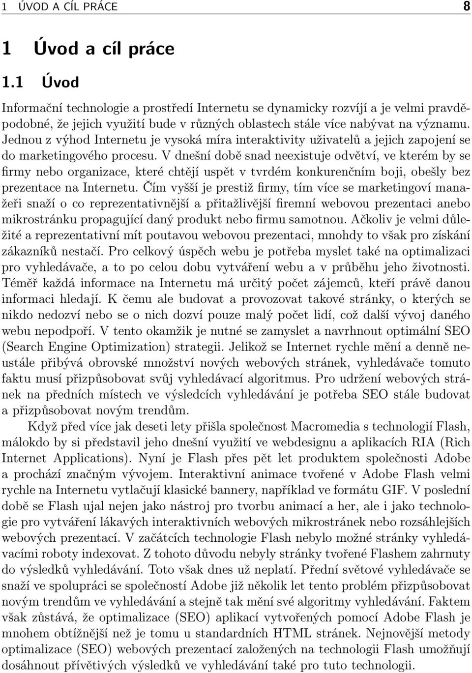 Jednou z výhod Internetu je vysoká míra interaktivity uživatelů a jejich zapojení se do marketingového procesu.