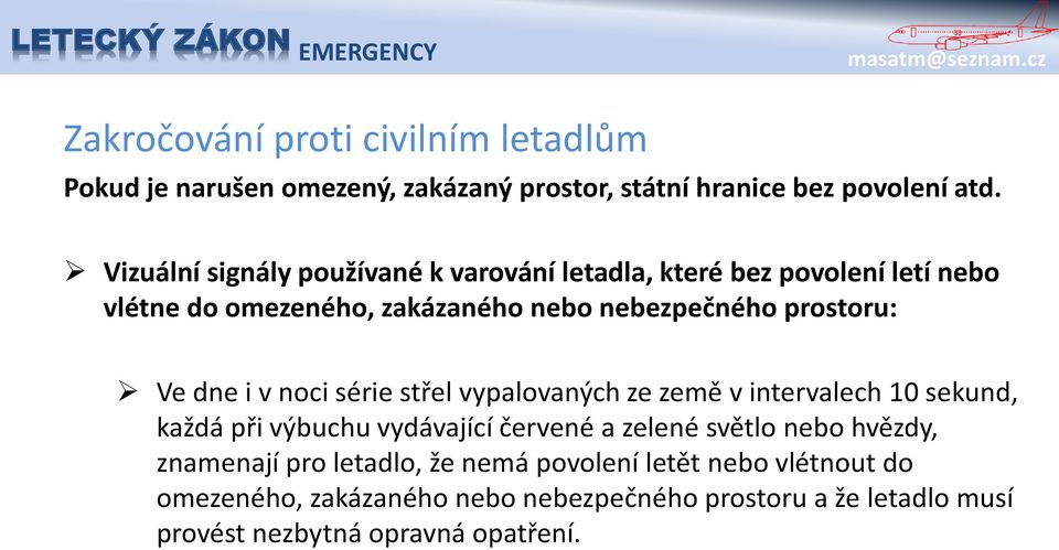 prostoru: Ve dne i v noci série střel vypalovaných ze země v intervalech 10 sekund, každá při výbuchu vydávající červené a zelené