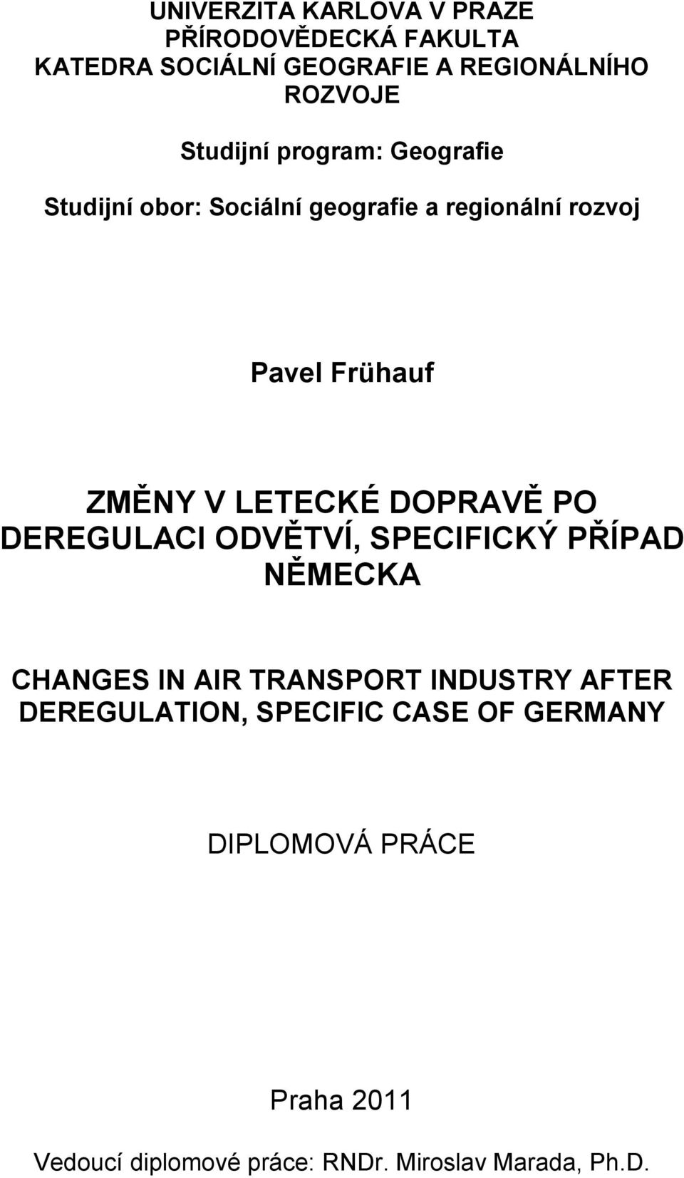 LETECKÉ DOPRAVĚ PO DEREGULACI ODVĚTVÍ, SPECIFICKÝ PŘÍPAD NĚMECKA CHANGES IN AIR TRANSPORT INDUSTRY AFTER