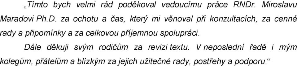 za ochotu a čas, který mi věnoval při konzultacích, za cenné rady a připomínky a za