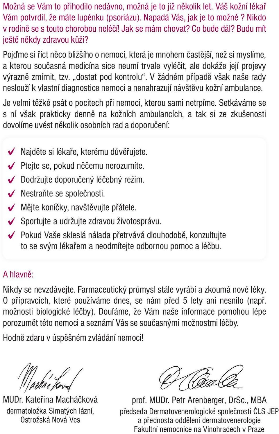 Pojďme si říct něco bližšího o nemoci, která je mnohem častější, než si myslíme, a kterou současná medicína sice neumí trvale vyléčit, ale dokáže její projevy výrazně zmírnit, tzv.