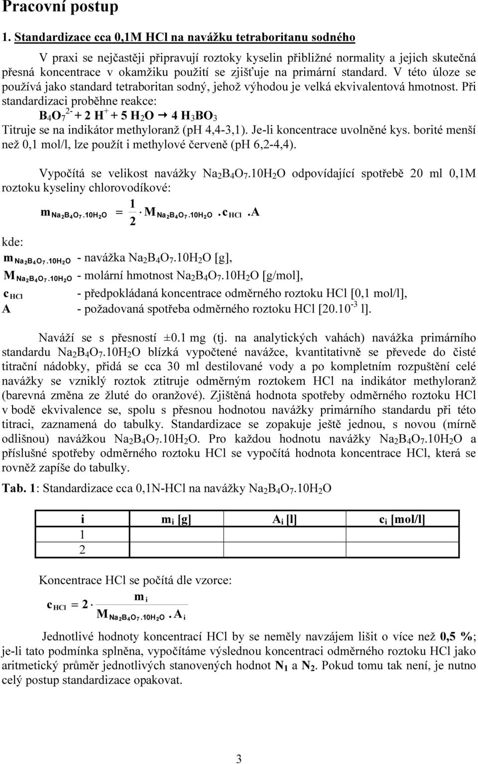 priární standard. V této úloze se používá jako standard tetraboritan sodný, jehož výhodou je velká ekvivalentová hotnost.