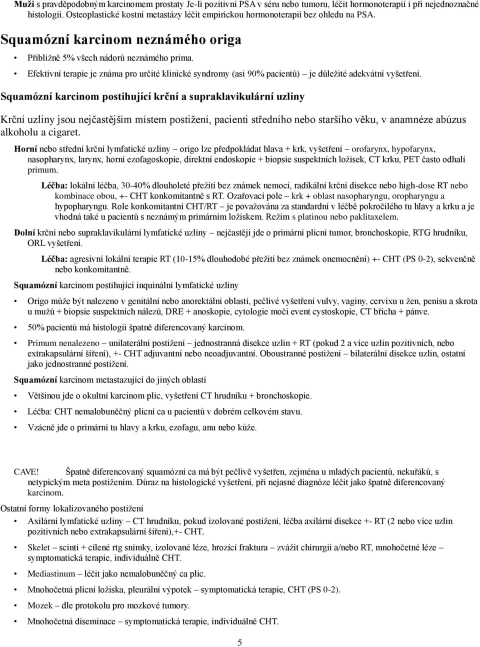 Efektivní terapie je známa pro určité klinické syndromy (asi 90% pacientů) je důležité adekvátní vyšetření.