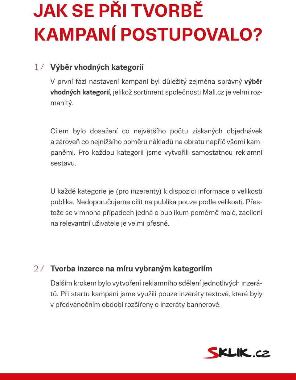 Pro každou kategorii jsme vytvořili samostatnou reklamní sestavu. U každé kategorie je (pro inzerenty) k dispozici informace o velikosti publika. Nedoporučujeme cílit na publika pouze podle velikosti.