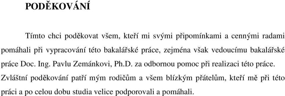 Pavlu Zemánkovi, Ph.D. za odbornou pomoc při realizaci této práce.