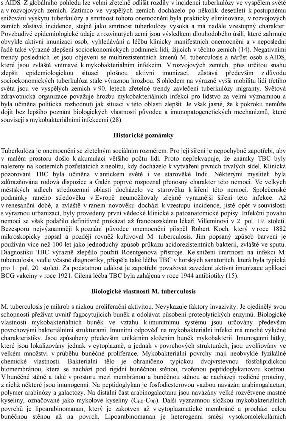 stejně jako smrtnost tuberkulózy vysoká a má nadále vzestupný charakter.