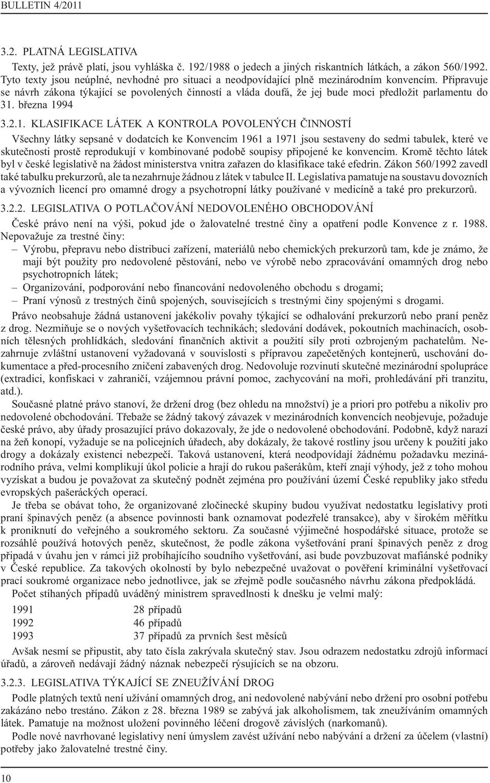 Připravuje se návrh zákona týkající se povolených činností a vláda doufá, že jej bude moci předložit parlamentu do 31.