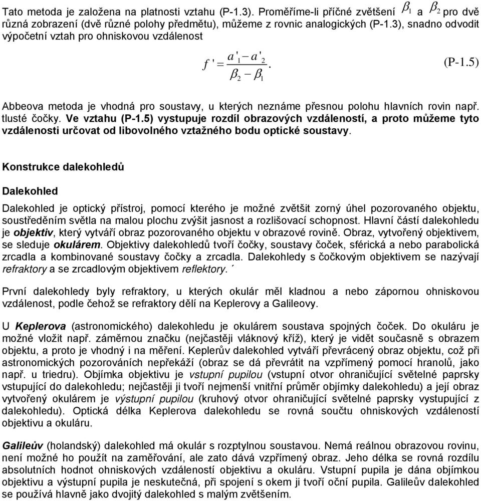 Ve vztahu (P-1.5) vystupuje rozdíl obrazových vzdáleností, a proto můžeme tyto vzdálenosti určovat od libovolného vztažného bodu optické soustavy.