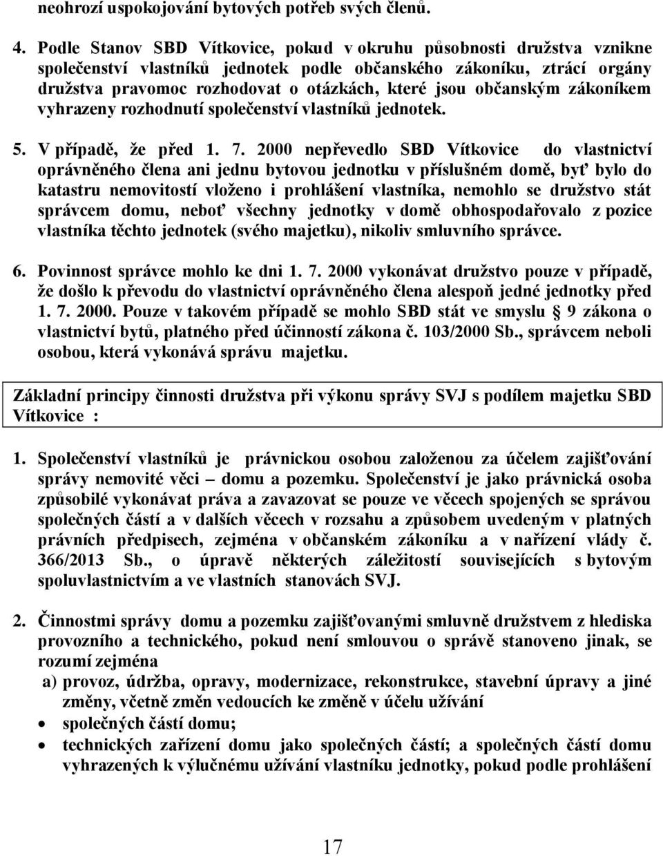 občanským zákoníkem vyhrazeny rozhodnutí společenství vlastníků jednotek. 5. V případě, že před 1. 7.