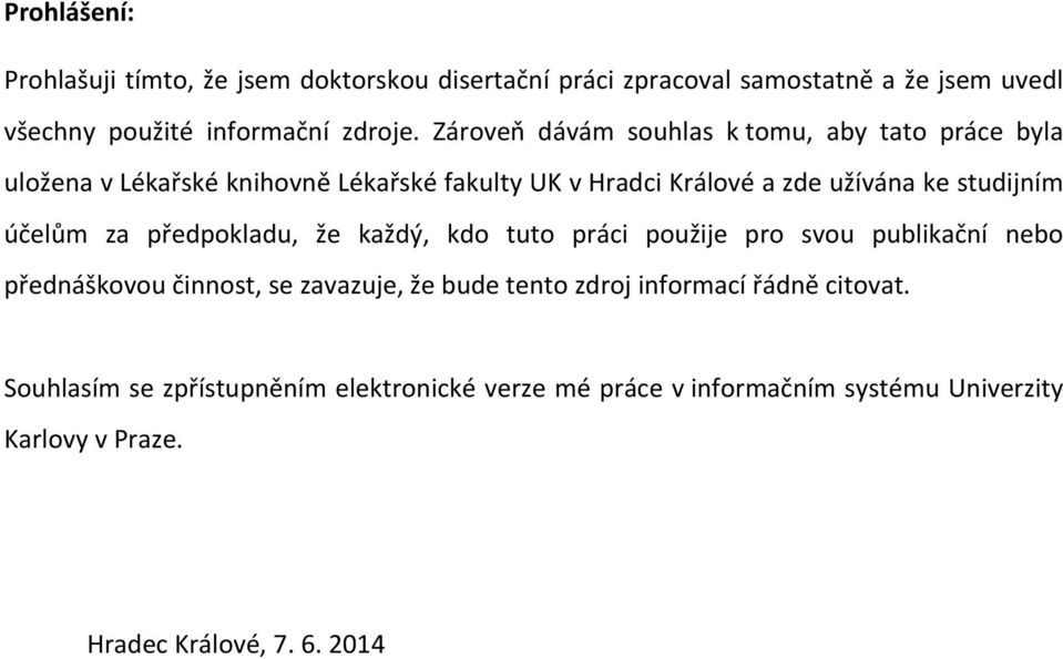 účelům za předpokladu, že každý, kdo tuto práci použije pro svou publikační nebo přednáškovou činnost, se zavazuje, že bude tento zdroj