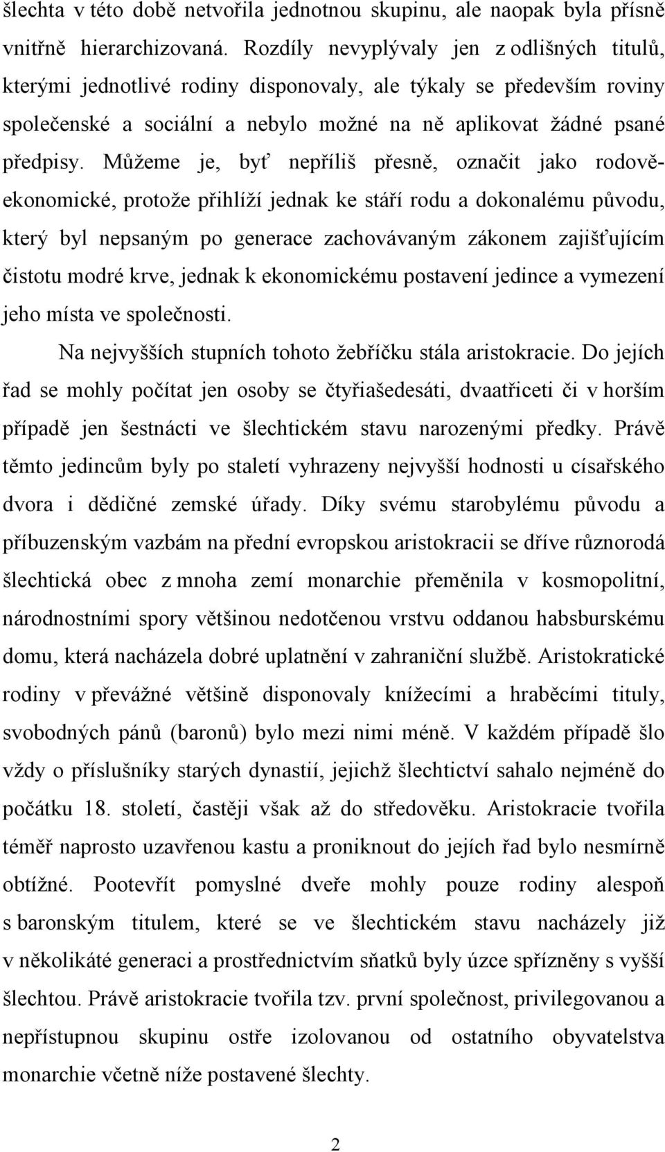 Můžeme je, byť nepříliš přesně, označit jako rodověekonomické, protože přihlíží jednak ke stáří rodu a dokonalému původu, který byl nepsaným po generace zachovávaným zákonem zajišťujícím čistotu