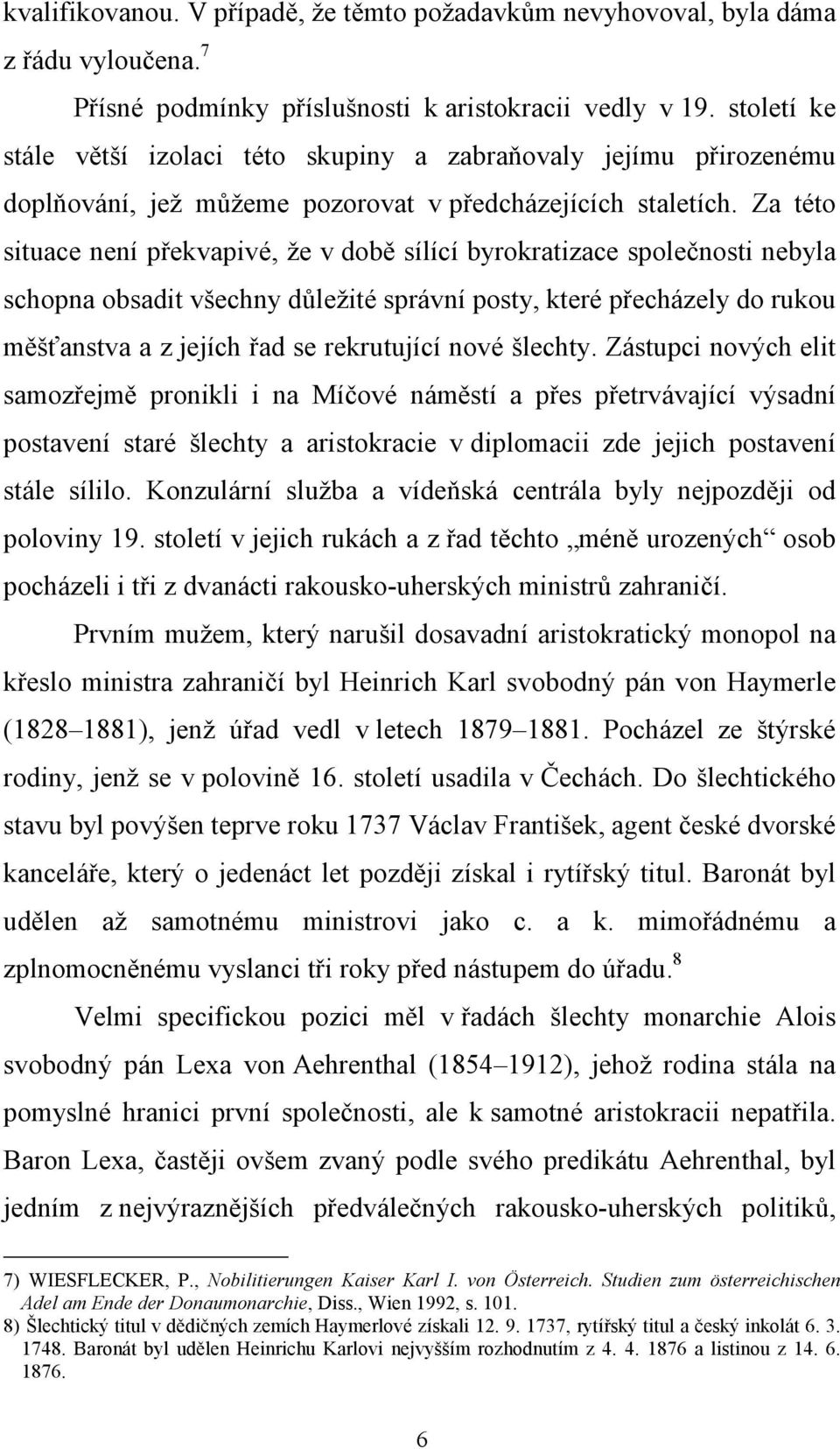 Za této situace není překvapivé, že v době sílící byrokratizace společnosti nebyla schopna obsadit všechny důležité správní posty, které přecházely do rukou měšťanstva a z jejích řad se rekrutující