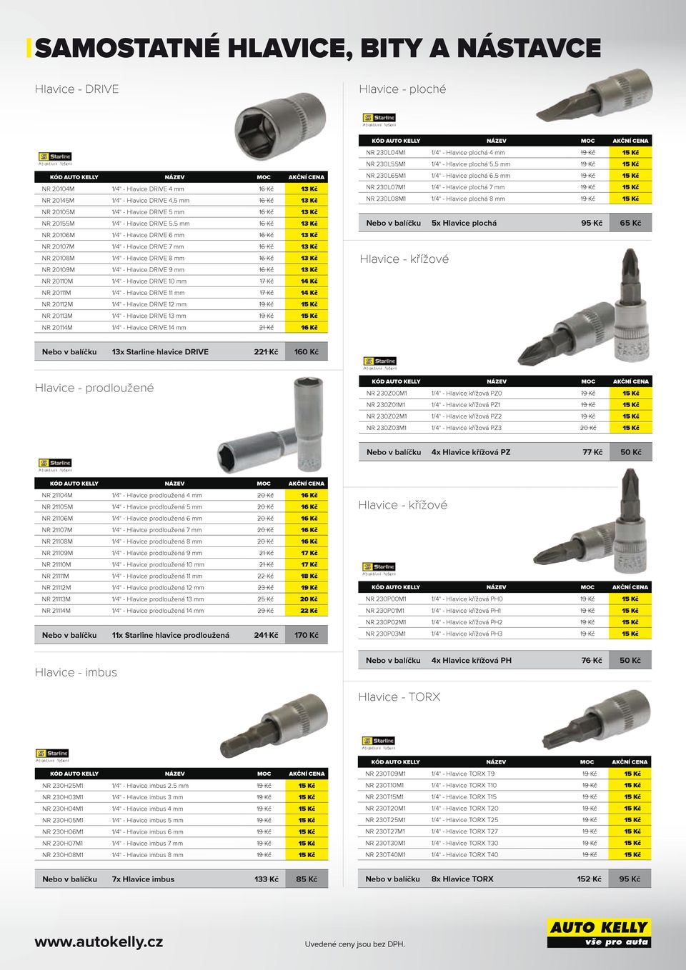 mm 6 Kč Kč NR 006M /" - Hlavice DRIVE 6 mm 6 Kč Kč NR 007M /" - Hlavice DRIVE 7 mm 6 Kč Kč NR 008M /" - Hlavice DRIVE 8 mm 6 Kč Kč NR 009M /" - Hlavice DRIVE 9 mm 6 Kč Kč NR 00M /" - Hlavice DRIVE 0