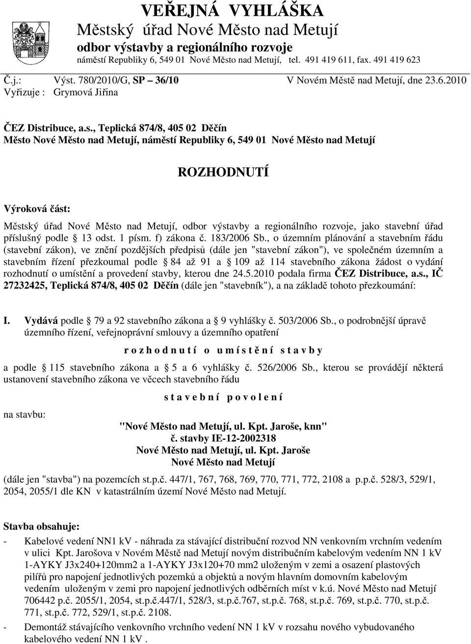 ě nad Metují, dne 23.6.2010 Vyřizuje : Grymová Jiřina ČEZ Dist
