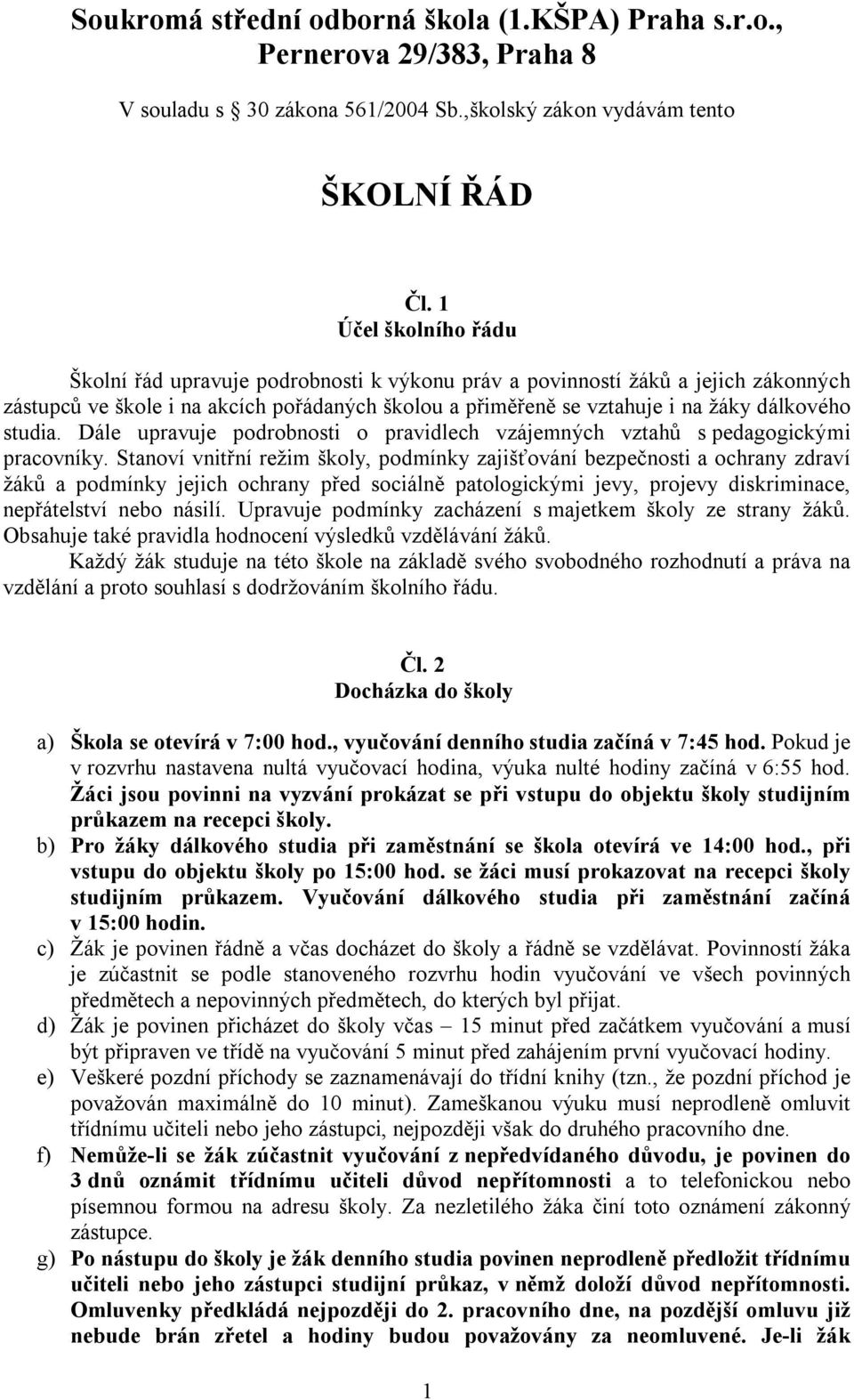 studia. Dále upravuje podrobnosti o pravidlech vzájemných vztahů s pedagogickými pracovníky.