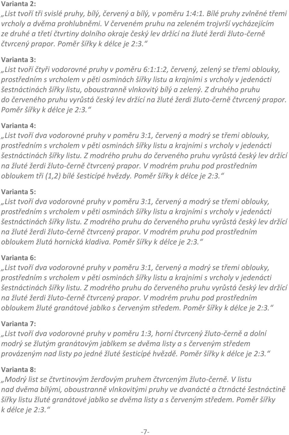 Varianta 3: List tvoří čtyři vodorovné pruhy v poměru 6:1:1:2, červený, zelený se třemi oblouky, prostředním s vrcholem v pěti osminách šířky listu a krajními s vrcholy v jedenácti šestnáctinách