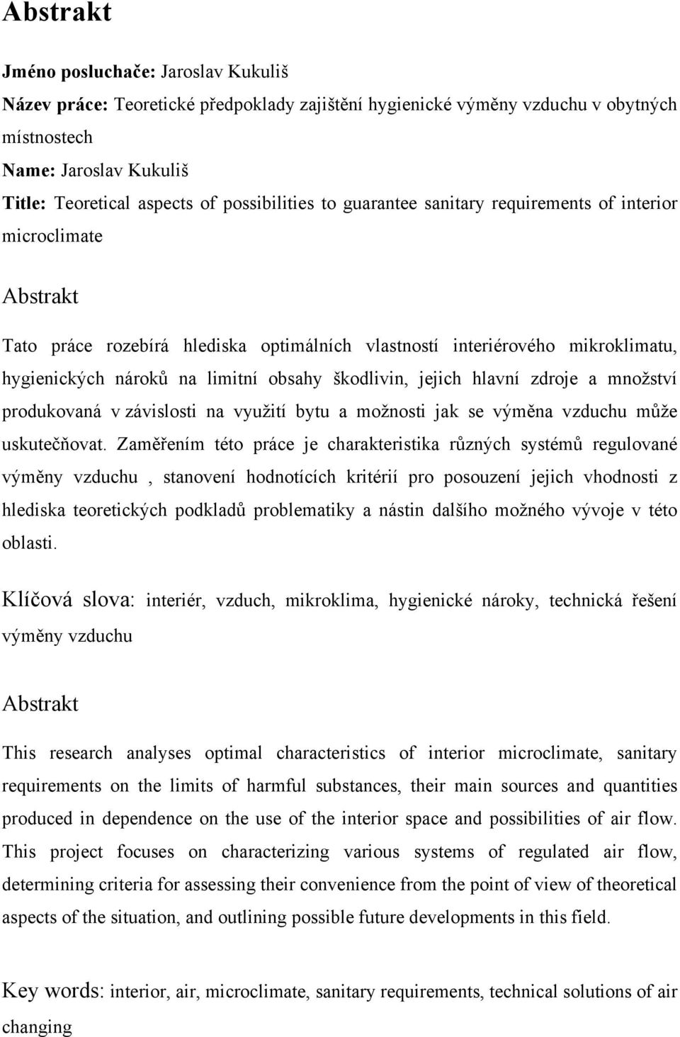 obsahy škodlivin, jejich hlavní zdroje a množství produkovaná v závislosti na využití bytu a možnosti jak se výměna vzduchu může uskutečňovat.