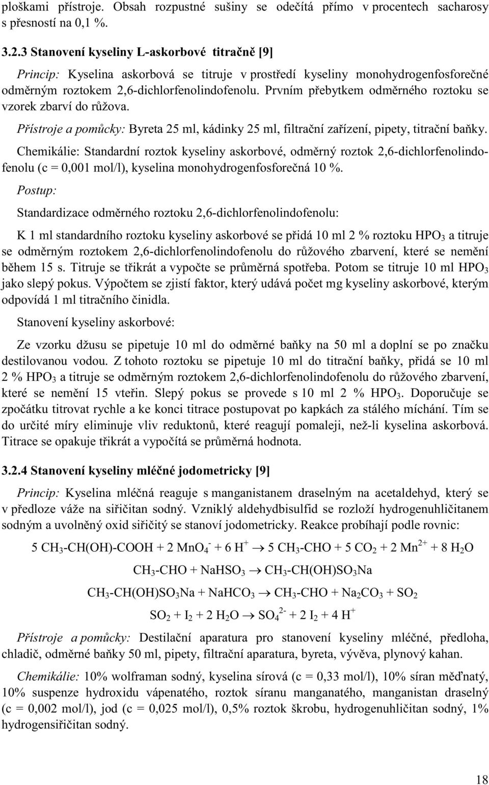 Prvním přebytkem odměrného roztoku se vzorek zbarví do růžova. Přístroje a pomůcky: Byreta 25 ml, kádinky 25 ml, filtrační zařízení, pipety, titrační baňky.