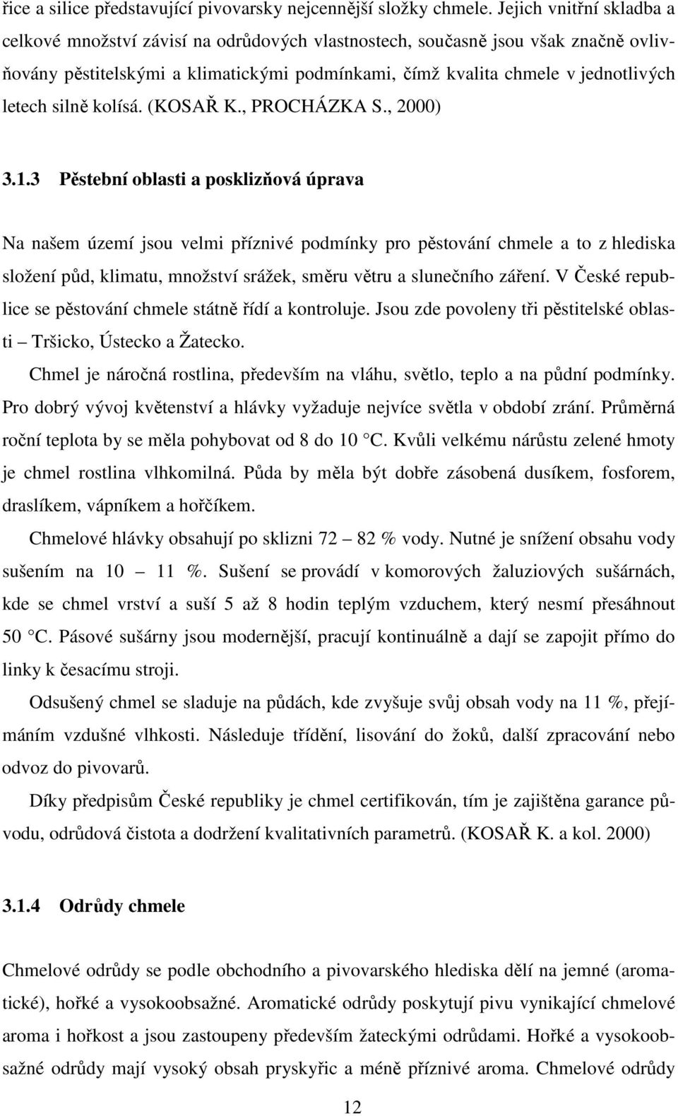 silně kolísá. (KOSAŘ K., PROCHÁZKA S., 2000) 3.1.