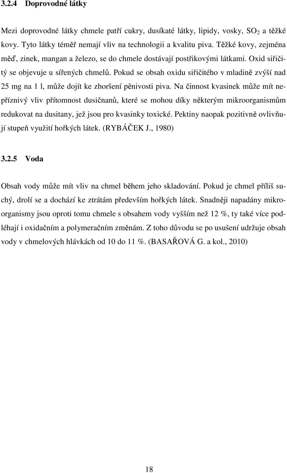 Pokud se obsah oxidu siřičitého v mladině zvýší nad 25 mg na 1 l, může dojít ke zhoršení pěnivosti piva.