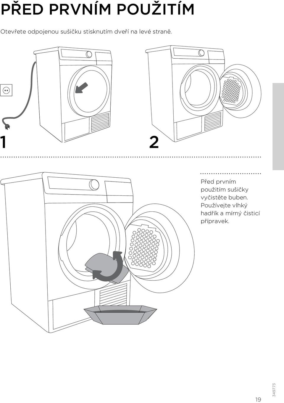1 2 Před prvním použitím sušičky vyčistěte
