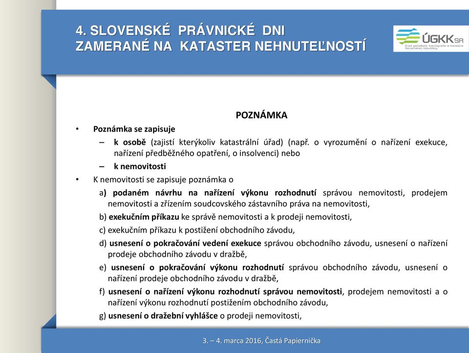 nemovitosti, prodejem nemovitosti a zřízením soudcovského zástavního práva na nemovitosti, b) exekučním příkazu ke správě nemovitosti a k prodeji nemovitosti, c) exekučním příkazu k postižení