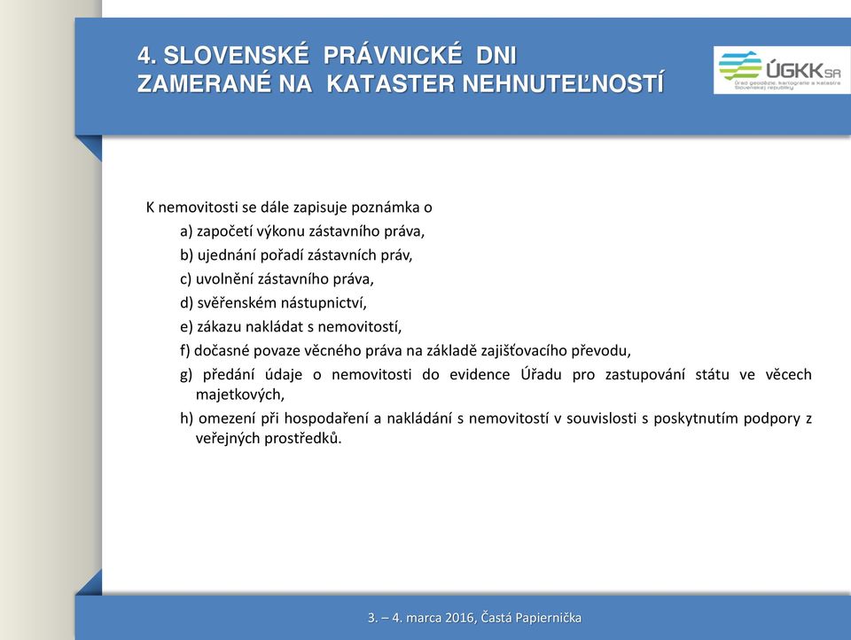 práva na základě zajišťovacího převodu, g) předání údaje o nemovitosti do evidence Úřadu pro zastupování státu ve