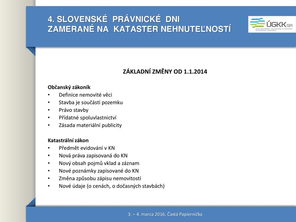 1.2014 Katastrální zákon Předmět evidování v KN Nová práva zapisovaná do KN Nový obsah pojmů