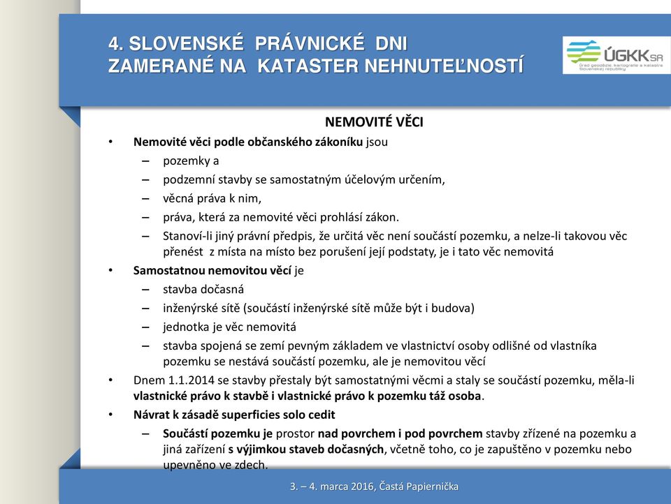 stavba dočasná inženýrské sítě (součástí inženýrské sítě může být i budova) jednotka je věc nemovitá stavba spojená se zemí pevným základem ve vlastnictví osoby odlišné od vlastníka pozemku se