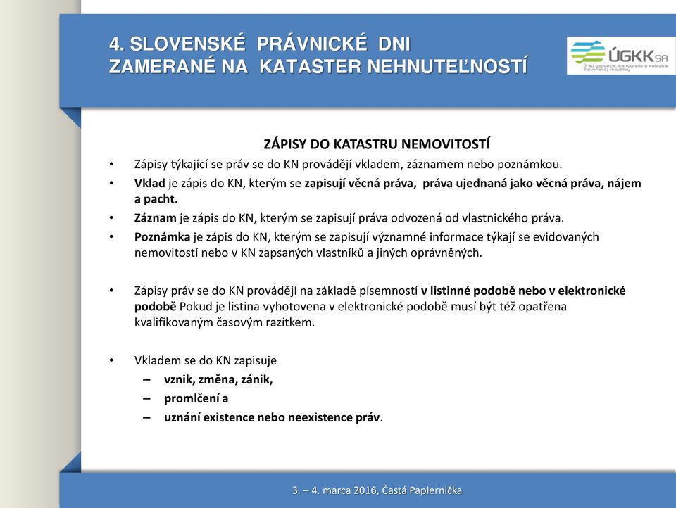 Poznámka je zápis do KN, kterým se zapisují významné informace týkají se evidovaných nemovitostí nebo v KN zapsaných vlastníků a jiných oprávněných.