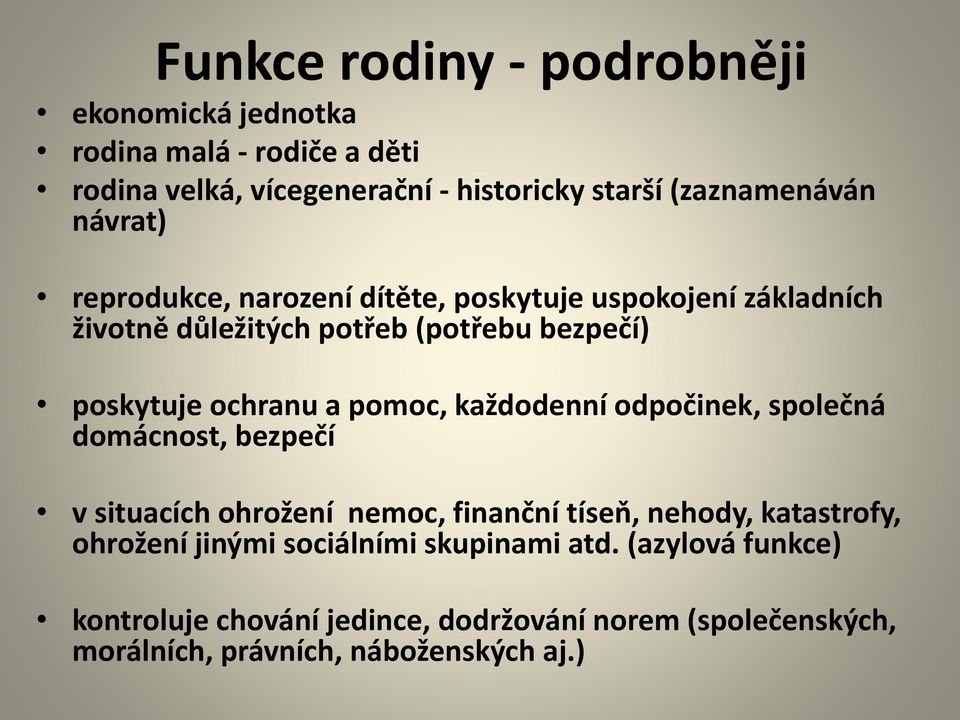 pomoc, každodenní odpočinek, společná domácnost, bezpečí v situacích ohrožení nemoc, finanční tíseň, nehody, katastrofy, ohrožení jinými