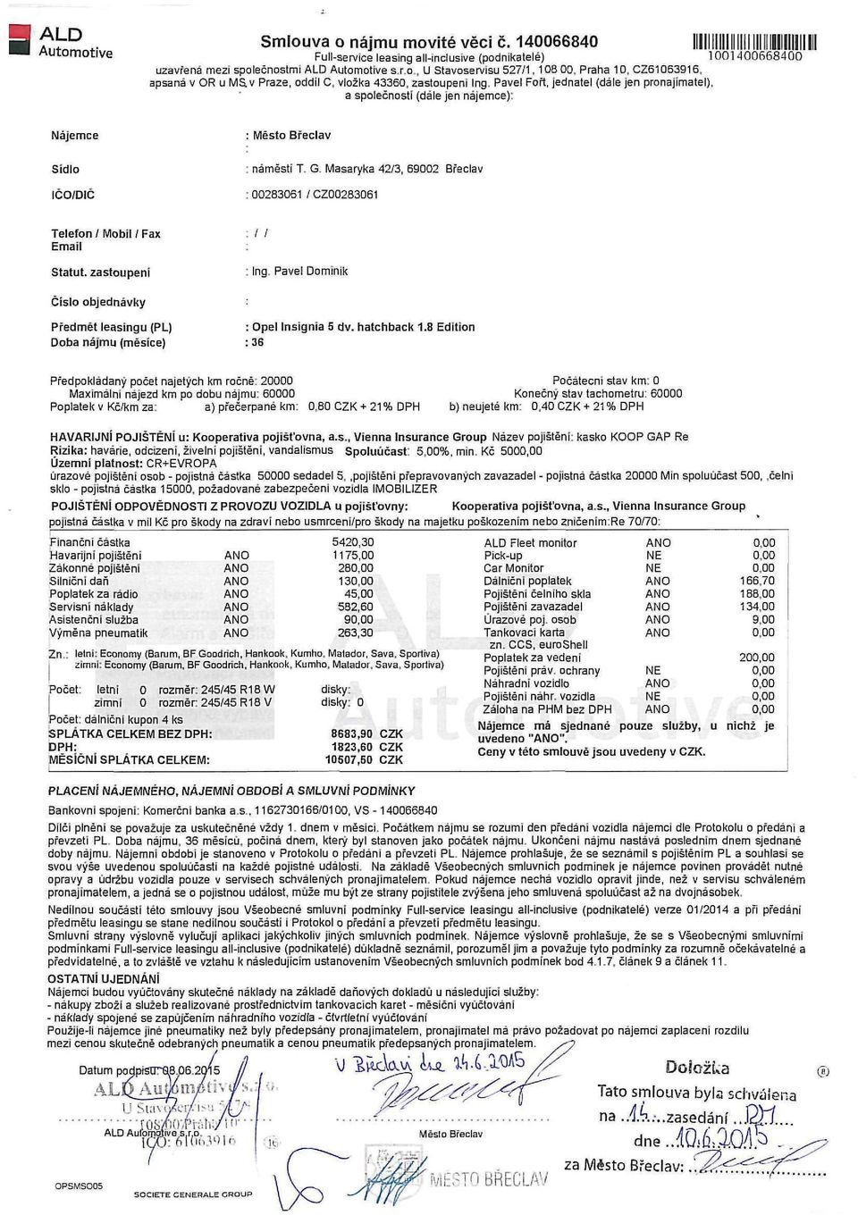 Masaryka 42/3, 69002 Břeclav 00283061 / CZ00283061 Telefon / Mobil / Fax Email Statut, zastoupeni / / Ing Pavel Dominik Číslo objednávky Předmět leasingu (PL) Doba nájmu (měsíce) : Opel Insignia 5 dv.