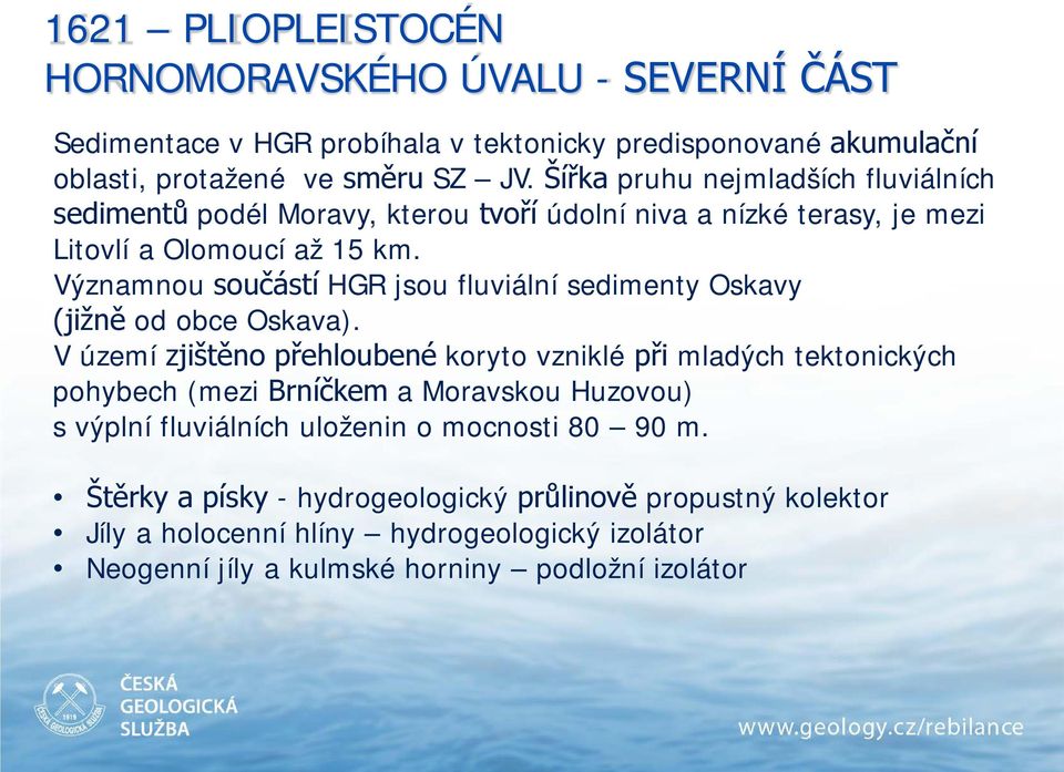 Významnou součástí HGR jsou fluviální sedimenty Oskavy (jižně od obce Oskava).