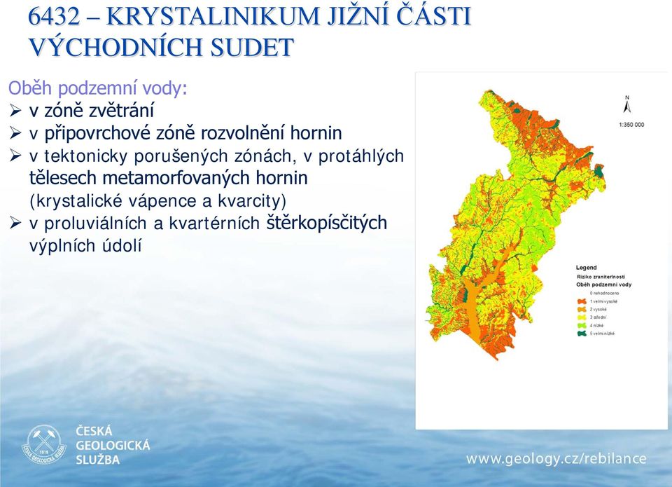 porušených zónách, v protáhlých tělesech metamorfovaných hornin