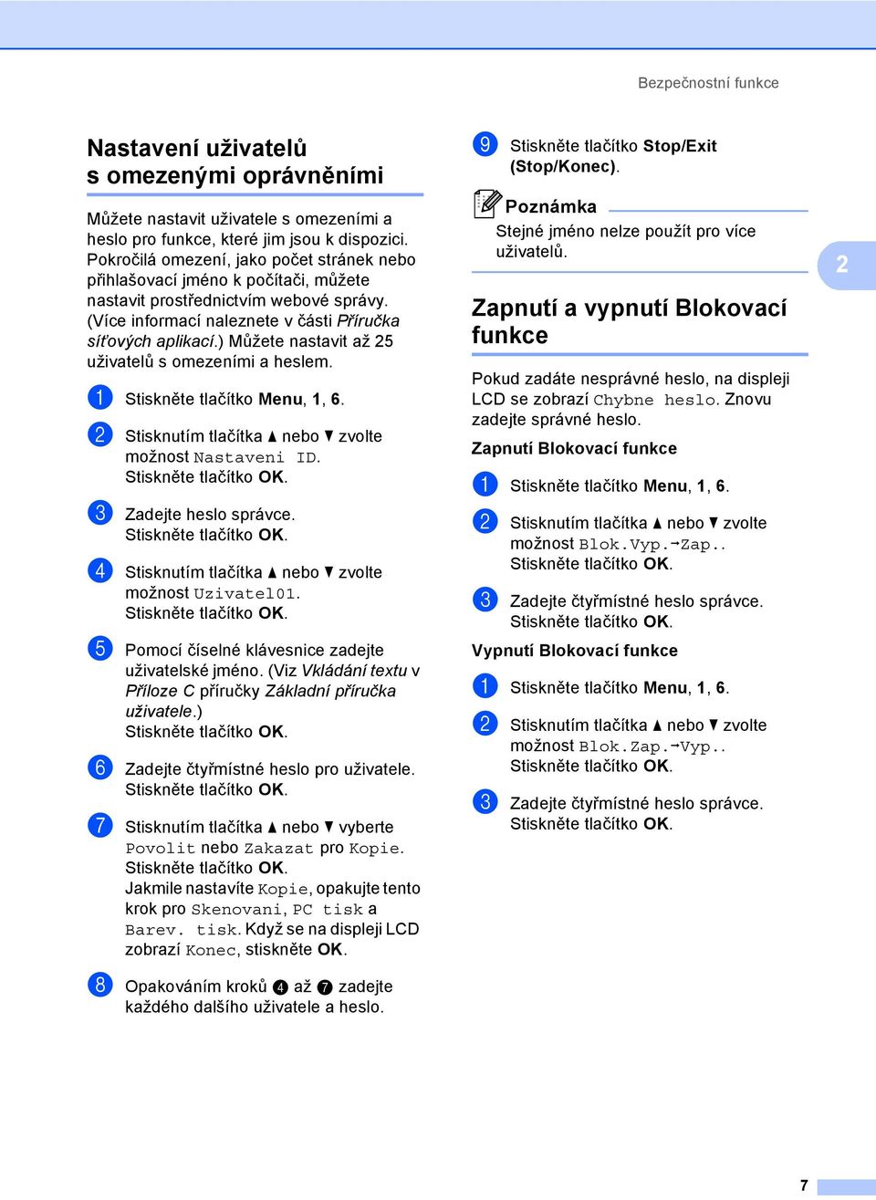 ) Můžete nastavit až 25 uživatelů s omezeními a heslem. a Stiskněte tlačítko Menu,, 6. b Stisknutím tlačítka a nebo b zvolte možnost Nastaveni ID. c Zadejte heslo správce.