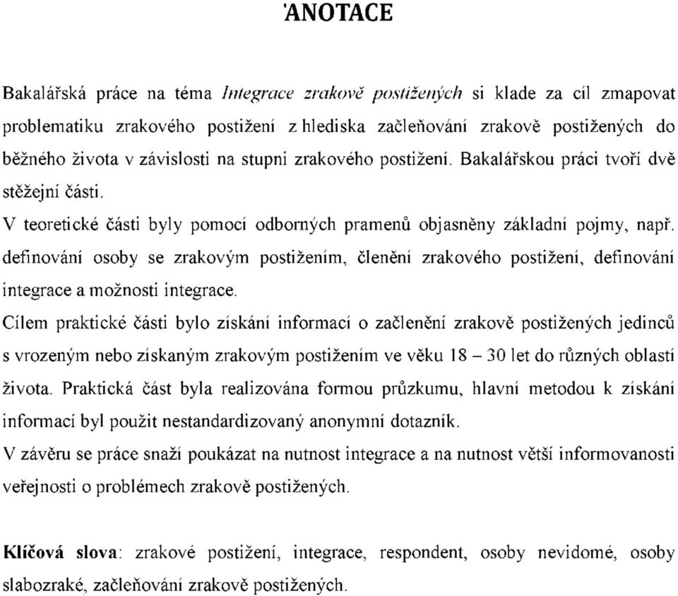 definování osoby se zrakovým postižením, členění zrakového postižení, definování integrace a možnosti integrace.