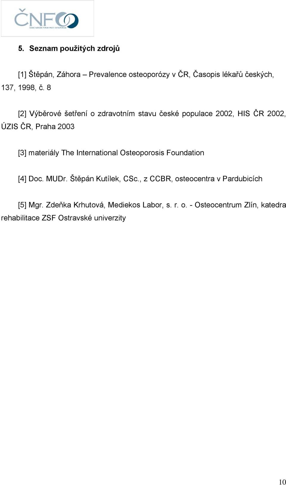 International Osteoporosis Foundation [4] Doc. MUDr. Štěpán Kutílek, CSc.