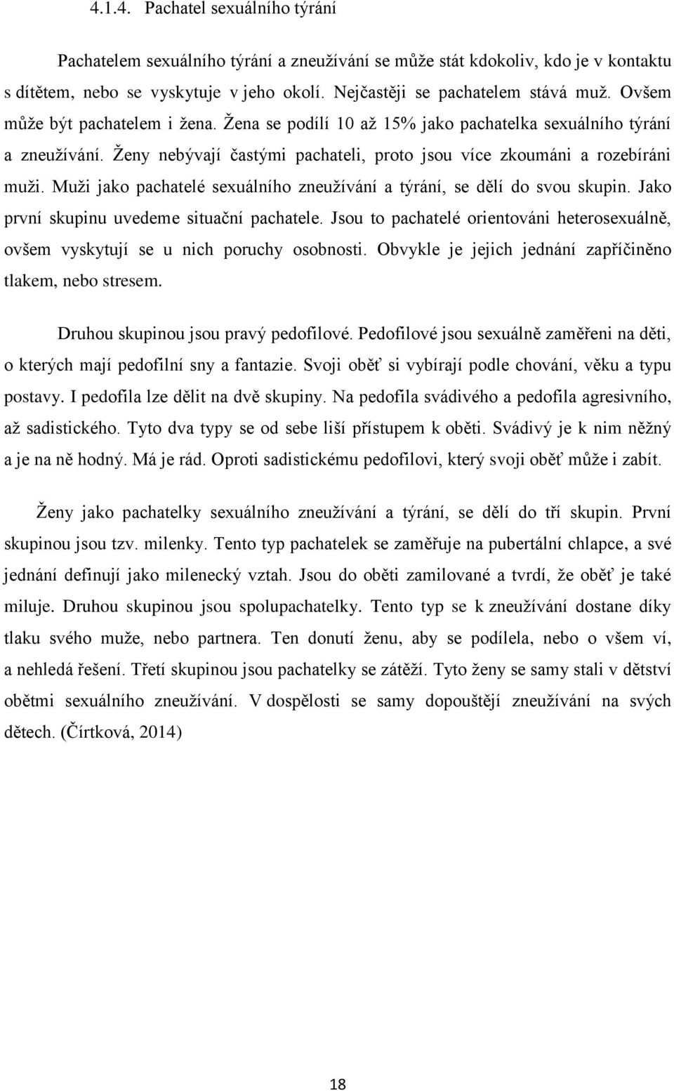 Muži jako pachatelé sexuálního zneužívání a týrání, se dělí do svou skupin. Jako první skupinu uvedeme situační pachatele.