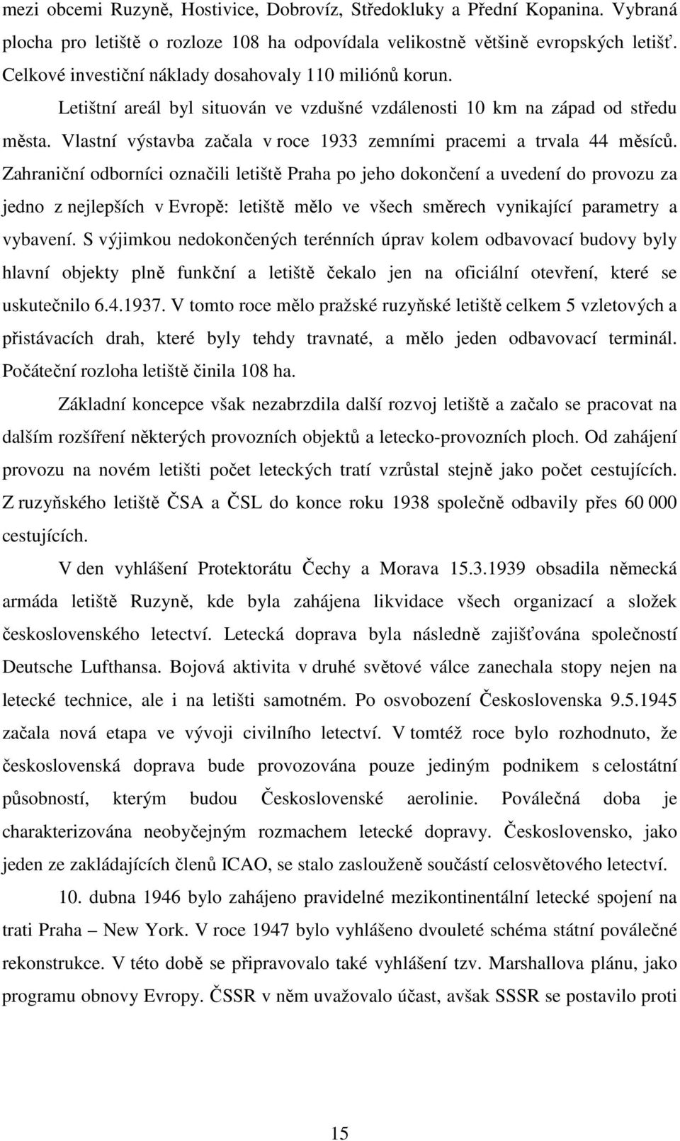 Vlastní výstavba začala v roce 1933 zemními pracemi a trvala 44 měsíců.