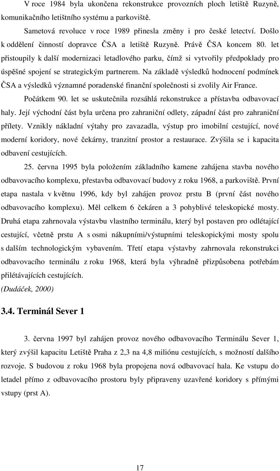 let přistoupily k další modernizaci letadlového parku, čímž si vytvořily předpoklady pro úspěšné spojení se strategickým partnerem.