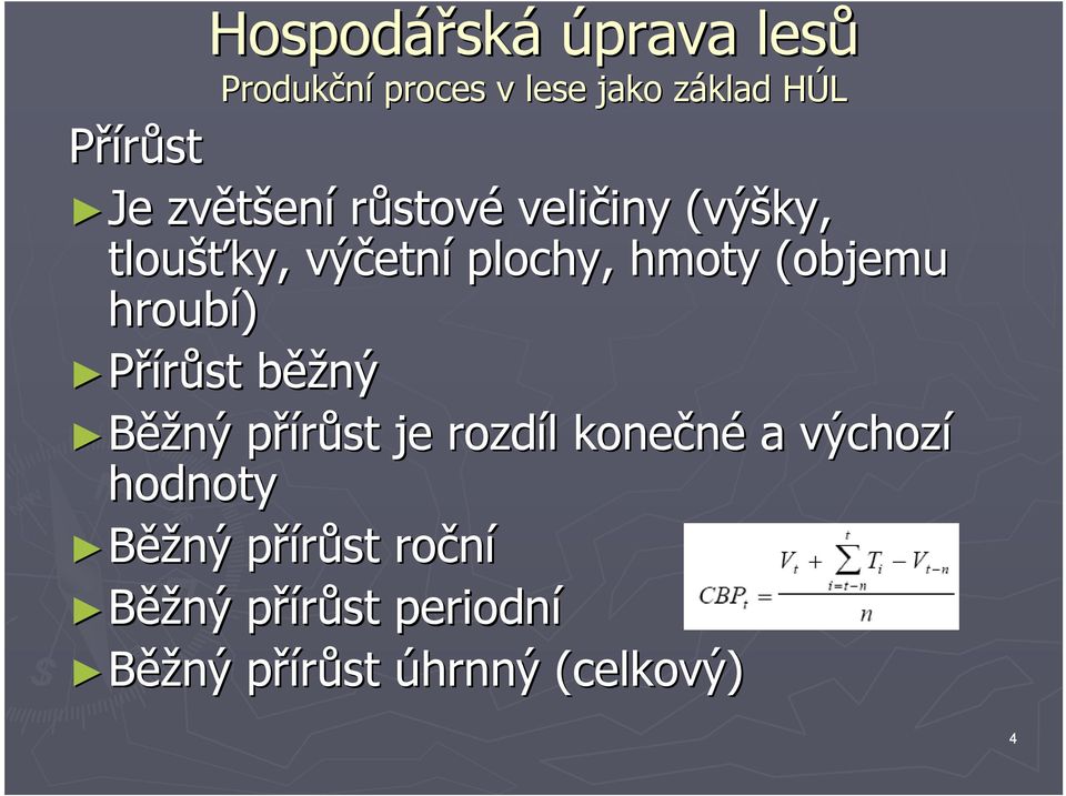 (objemu hroubí) Přírůst běžb ěžný Běžný přírůst p je rozdíl l konečné a výchozí