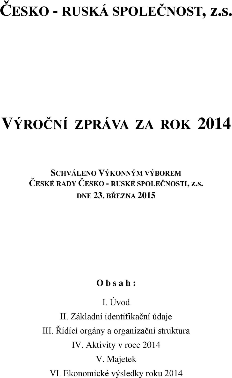 SPOLEČNOSTI, z.s. DNE 23. BŘEZNA 2015 O b s a h : I. Úvod II.