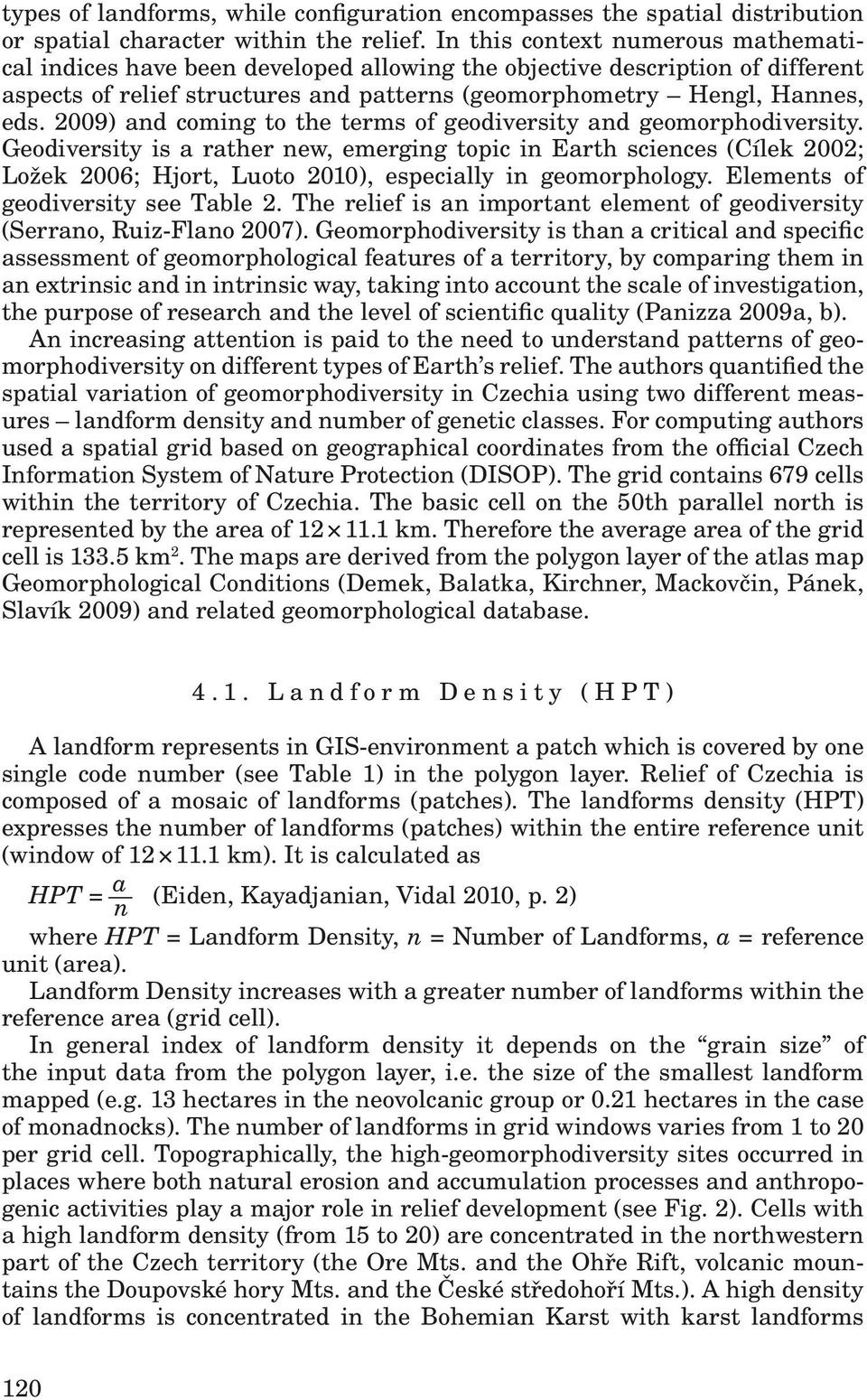 2009) and coming to the terms of geodiversity and geomorphodiversity.