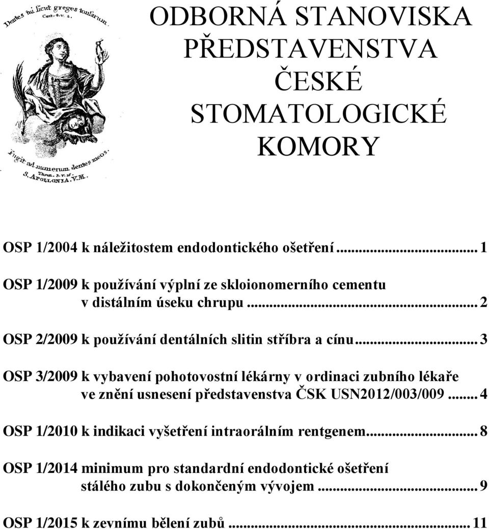 .. 3 OSP 3/2009 k vybavení pohotovostní lékárny v ordinaci zubního lékaře ve znění usnesení představenstva ČSK USN2012/003/009.