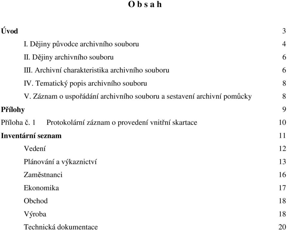 Záznam o uspořádání archivního souboru a sestavení archivní pomůcky 8 Přílohy 9 Příloha č.